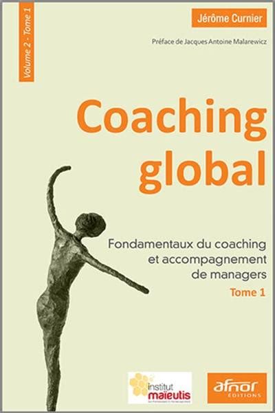 Coaching global - Volume 2 - Tome 1: Fondamentaux du coaching et accompagnement de managers.